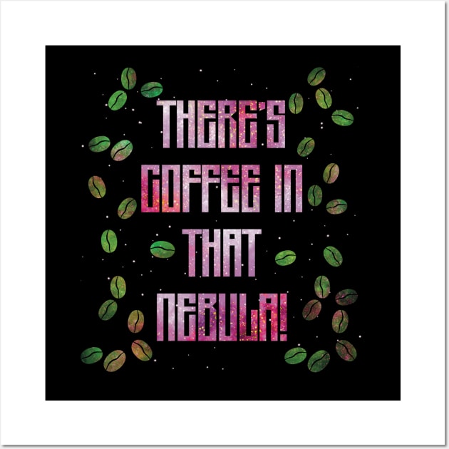 There’s Coffee in That Nebula! Wall Art by starwilliams